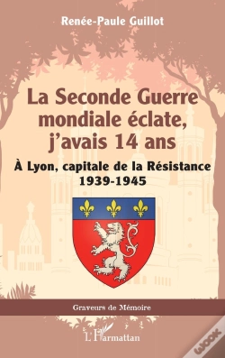 Capa do artigo La Seconde Guerre Mondiale Éclate, J'Avais 14 Ans : À Lyon, Capitale De La Résistance 1939-1945