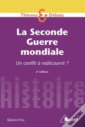 La Seconde Guerre Mondiale ; Un Conflit À Redécouvrir ? (2e Édition)