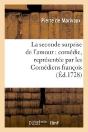 La Seconde Surprise De L'Amour : Comedie, Representee Par Les Comediens Francois - Preview