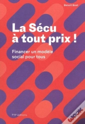 La Sécu À Tout Prix ; Comment Financer Notre Modèle Social
