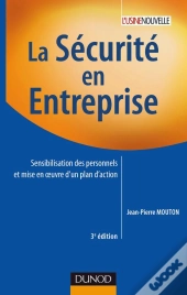 La Sécurité En Entreprise ; Sensibilisation Des Personnels Et Mise En Oevre D'Un Plan D'Action (3e Édition)