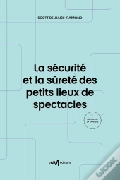 La Sécurité Et La Sûreté Des Petits Lieux De Spectacles : Recueils De Textes De Référence Pour Les Exploitants De Lieux De Spectacles De 5e Catégorie 