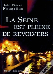 La Seine Est Pleine De Révolvers