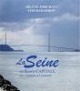 La Seine - Un Fleuve-Capitale - Des Sources A L'Estuaire - Preview