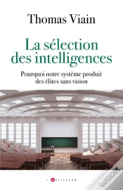 Capa do artigo La Sélection Des Intelligences : Comment Notre Système Produit Des Élites Qui Ne Sont Que Scolaires