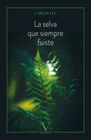 La Selva Que Siempre Fuiste