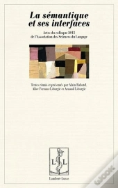 La Semantique Et Ses Interfaces - Actes Du Colloque 2013 De L'Asl, Association Des Sciences Du Langa