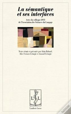 Capa do artigo La Semantique Et Ses Interfaces - Actes Du Colloque 2013 De L'Asl, Association Des Sciences Du Langa