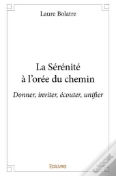 La Serenite A L'Oree Du Chemin - Donner, Inviter, Ecouter, Unifier