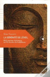 La Sérénité De L'Éveil ; Petit Parcours Initiatique Sur Les Chemins Du Bouddhisme