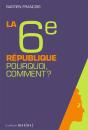 La Sixième République ; Pourquoi, Comment ? - Preview