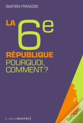 La Sixième République ; Pourquoi, Comment ?