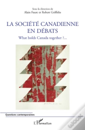 La Société Canadienne En Débats ; What Holds Canada Together ? ;;;