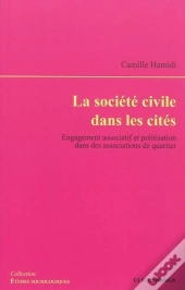 La Société Civile Dans Les Cités ; Engagement Associatif Et Politisation Dans Des Associations De Quartier