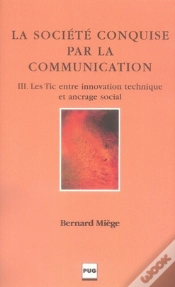 Capa do artigo La Société Conquise Par La Communication Tome 3 ; Les Tic Entre Innovation Technique Et Ancrage Social