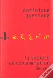La Societe De Consommation De Soi - Politique De La Publicite