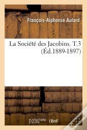 La Societe Des Jacobins T.3 Edition 1889 1897