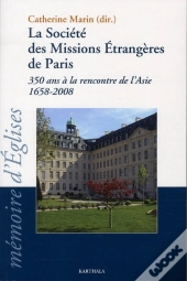 La Société Des Missions Étrangères De Paris ; 350 Ans À La Rencontre De L'Asie ; 1658-2008