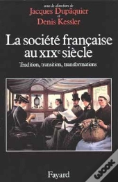 La Société Française Au Xixe Siècle : Tradition, Transition, Transformations