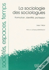 La Sociologie Des Sociologues ; Formation, Identité, Profession