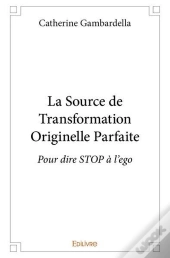 La Source De Transformation Originelle Parfaite - Pour Dire Stop A L Ego
