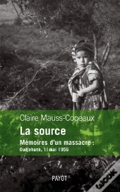 La Source ; Mémoires D'Un Massacre : Oudjehane, 11 Mai 1956
