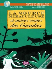 La Source Miraculeuse ; Et Autres Contes Des Caraïbes