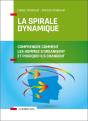 La Spirale Dynamique - 4e Ed. - Comprendre Comment Les Hommes S'Organisent Et Pourquoi Ils Changent - Preview