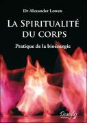 La Spiritualité Du Corps ; Pratique De La Bioénergie