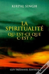 La Spiritualite, Qu'Est-Ce Que C'Est ?