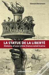 La Statue De La Liberté ; Histoire D'Une Icône Franco-Américaine