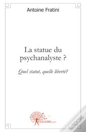 La Statue Du Psychanalyste ? Quel Statut, Quelle Liberté ?