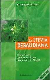 La Stevia Rebaudiana ; Herbe Douce Au Pouvoir Sucrant Sans Glucose Ni Calories
