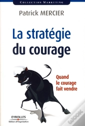 La Stratégie Du Courage ; Quand Le Courage Fait Vendre