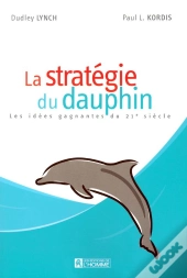 La Strategie Du Dauphin ; Les Idees Gagnantes Du Xxi Siecle