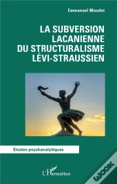 La Subversion Lacanienne Du Structuralisme Lévi-Straussien