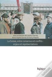 La Suisse, Entre Consensus Et Conflits : Enjeux Et Représentations