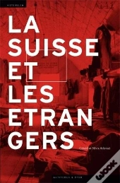 La Suisse Et Les Étrangers ; Immigration Et Formation Nationale (1848-1993)