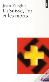 La Suisse, L'Or Et Les Morts