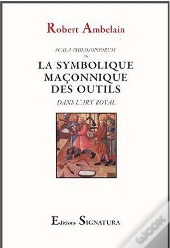 La Symbolique Des Outils : Dans L'Art Royal