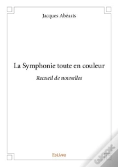 La Symphonie Toute En Couleur - Recueil De Nouvelles