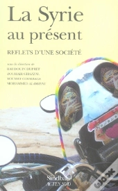 La Syrie Au Présent ; Reflets D'Une Société