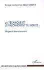 La Technique Et Le Façonnement Du Monde : Mirages Et Désenchantement - Preview