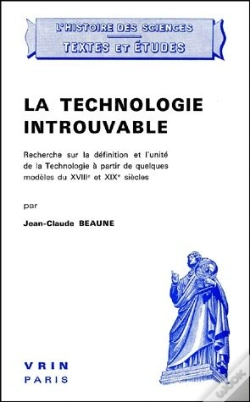 Capa do artigo La Technologie Introuvable ; Recherche Sur La Définition Et L'Unité De La Technologie À Partir De Quelques Modèles Du Xviii Et Xix Siècles