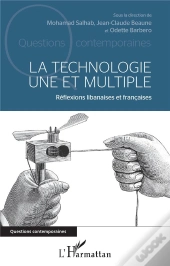 La Technologie Une Et Multiple ; Réflexions Libanaises Et Francaises