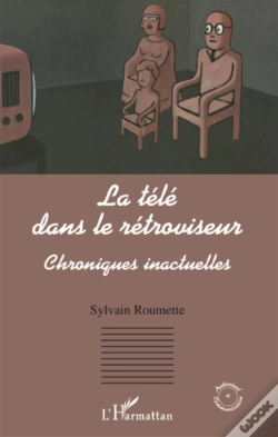 Capa do artigo La Télé Dans Le Rétroviseur ; Chroniques Inactuelles