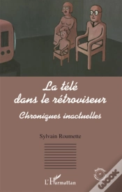 Capa do artigo La Télé Dans Le Rétroviseur ; Chroniques Inactuelles