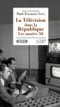 La Télévision Dans La République ; Les Années 50 - Preview