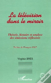 La Television Dans Le Miroir ; Theorie, Histoire Et Analyse Des Emissions Reflexives