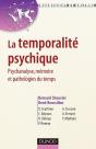 La Temporalité Psychique - Psychanalyse, Mémoire Et Pathologies Du Temps : Psychanalyse, Mémoire Et Pathologies Du Temps - Preview